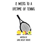 David Wesley Archer 8 Weeks to a Lifetime of Tennis (Tascabile)