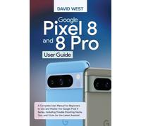 David West Google Pixel 8 & 8 Pro User Guide (Tascabile)