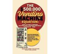 David Whitehead The $500,000 Vending Machine Equation (Tascabile)