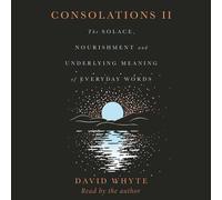 Consolations II: The Solace, Nourishment and Underlying Meaning of Everyday Words