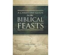 David Wilber A Christian Guide to the Biblical Feasts (Tascabile)