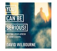 David Wilbourne You Can Be Serious Meeting Jesus afresh in John's Gospel (CD)