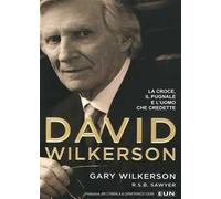 David Wilkerson. La croce, il pugnale e l'uomo che credette