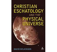 David Wilkinson Christian Eschatology and the Physical Universe (Tascabile)