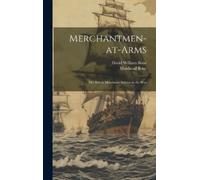 David William B Merchantmen-at-arms; the British Merchants' S (Copertina rigida)