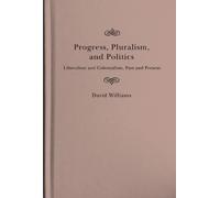David Williams Progress, Pluralism, and Politics (Copertina rigida)