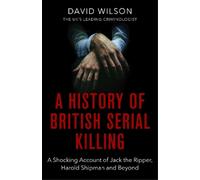 David Wilson A History Of British Serial Killing (Tascabile)