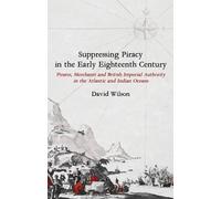 David Wilson Suppressing Piracy in the Early Eighteenth Centu (Copertina rigida)
