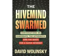The Hivemind Swarmed: Conversations on Gamergate, the Aftermath, and the Quest for a Safer Internet