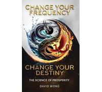 David Wong Change Your Frequency, Change Your Destiny (Copertina rigida)