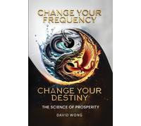 David Wong Change Your Frequency, Change Your Destiny (Tascabile)