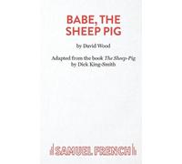 David Wood Babe, the Sheep-Pig (Tascabile) Acting Edition S.