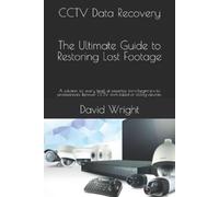 David Wright CCTV Data Recovery - The Ultimate Guide to Restoring Lo (Tascabile)