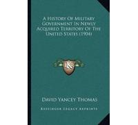 David Yancey Th A History Of Military Government In Newly Acquired T (Tascabile)