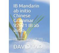 David Yao IB Mandarin ab initio Chinese Grammar V2021 IB ab initio 中 (Tascabile)