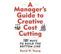David Young A Manager's Guide to Creative Cost Cutting (Tascabile)