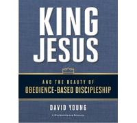 David Young King Jesus and the Beauty of Obedience-Based Discipleshi (Tascabile)