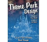 Theme Park Design & The Art of Themed Entertainment by David Younger