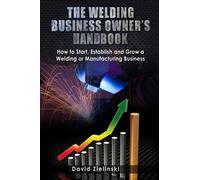 David Zielinski The Welding Business Owner's Hand Book (Tascabile)