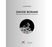 Davide Boriani. Arte cinetica, programmata, interattiva. Ediz. illustrata