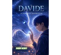 DAVIDE - IL CORAGGIO DENTRO DI ME: Un viaggio dentro sé stessi tra emozioni,paure e crescita