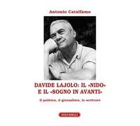 Davide Lajolo: il «Nido» e il «Sogno in avanti». Il politico, il giornalista, lo scrittore