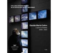 Davide Maria Coltro. L’opera completa 2000-2023. Ediz. italiana e inglese