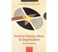 Davide Nicolini Practice Theory, Work, and Organization (Tascabile)