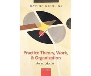 Davide Nicolini Practice Theory, Work, and Organization (Tascabile)
