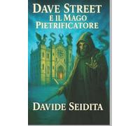 Davide Seidita Dave Street e il Mago Pietrificatore (Tascabile)