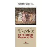 Davide. Un re secondo il cuore di Dio