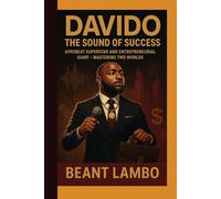 Davido The Sound of Success: Afrobeat Superstar and Entrepreneurial Giant - Mastering Two Worlds