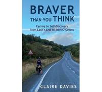 Davies, Claire Braver Than You Think: Cycling To Self-Discovery, From Book NUOVO