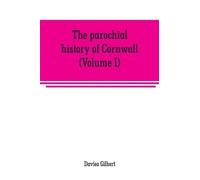 Davies Gilbert The parochial history of Cornwall, founded on the man (Tascabile)