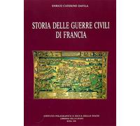 Davila,Enrico Caterino. - Storia delle Guerre Civili di Francia.
