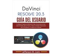 DaVinci Resolve 20.3 Guía del Usuario: Un Manual Completo de Edición de Video, Corrección de Color, Audio Fairlight, Efectos Fusion y Flujos de ... para Principiantes y Creadores de Contenido
