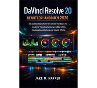 DaVinci Resolve 20 Benutzerhandbuch 2026: Ein praktisches Schritt-für-Schritt-Handbuch für moderne Videobearbeitung, Farbkorrektur, Audionachbearbeitung und visuelle Effekte