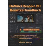 DaVinci Resolve 20 Benutzerhandbuch: Beherrschen Sie KI-Tools, IntelliScript, Farbkorrektur und Audio für einen vollständigen Bearbeitungs-Workflow