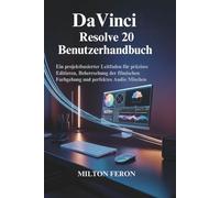 DaVinci Resolve 20 Benutzerhandbuch: Ein projektbasierter Leitfaden für präzises Editieren, Beherrschung der filmischen Farbgebung und perfektes Audio Mischen