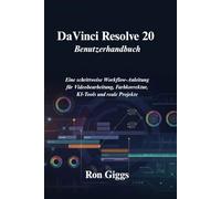 DaVinci Resolve 20 Benutzerhandbuch: Eine schrittweise Workflow-Anleitung für Videobearbeitung, Farbkorrektur, KI-Tools und reale Projekte