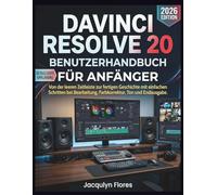 DaVinci Resolve 20 Benutzerhandbuch für Anfänger: Von der leeren Zeitleiste zur fertigen Geschichte mit einfachen Schritten bei Bearbeitung, Farbkorrektur, Ton und Endausgabe