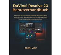 DaVinci Resolve 20 Benutzerhandbuch: Meistern Sie KI-Farbmarkierung, professionelles Audio und die weltweit leistungsstärkste Kreativ Suite ohne lange Einarbeitungszeit