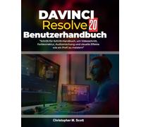DaVinci Resolve 20 Benutzerhandbuch: “Schritt-für-Schritt-Handbuch, um Videoschnitt, Farbkorrektur, Audiomischung und visuelle Effekte wie ein Profi zu meistern”