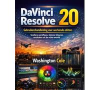 DaVinci Resolve 20 Gebruikershandleiding voor werkende editors: Snellere workflows, slimmer kleuren, resultaten uit de echte wereld