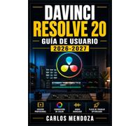 DaVinci Resolve 20 Guía de Usuario 2026-2027: Domina el Montaje, la Corrección de Color, Efectos Visuales y Audio Profesional Paso a Paso