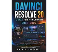 Davinci Resolve 20 Guida Per Principianti 2026-2027: Una guida passo passo per padroneggiare il montaggio video professionale, la correzione del ... di lavoro di post-produzione cinematografica