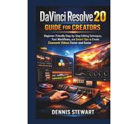DaVinci Resolve 20 Guide for Creators: Beginner-Friendly Step-by-Step Editing Techniques, Fast Workflows, and Smart Tips to Create Cinematic Videos Faster and Easier