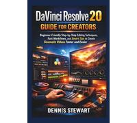 DaVinci Resolve 20 Guide for Creators: Beginner-Friendly Step-by-Step Editing Techniques, Fast Workflows, and Smart Tips to Create Cinematic Videos Faster and Easier