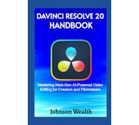 DaVinci Resolve 20 Handbook: Mastering Next-Gen AI-Powered Video Editing for Creators and Filmmakers