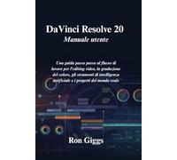 DaVinci Resolve 20 Manuale utente: Una guida passo passo al flusso di lavoro per l'editing video, la gradazione del colore, gli strumenti di intelligenza artificiale e i progetti del mondo reale